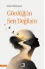 Gördüğün Sen Değilsin